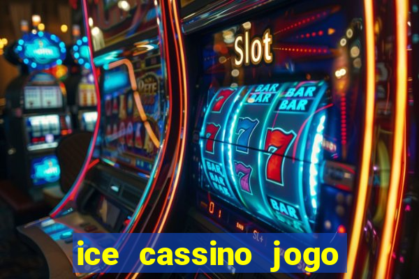 ice cassino jogo de aposta